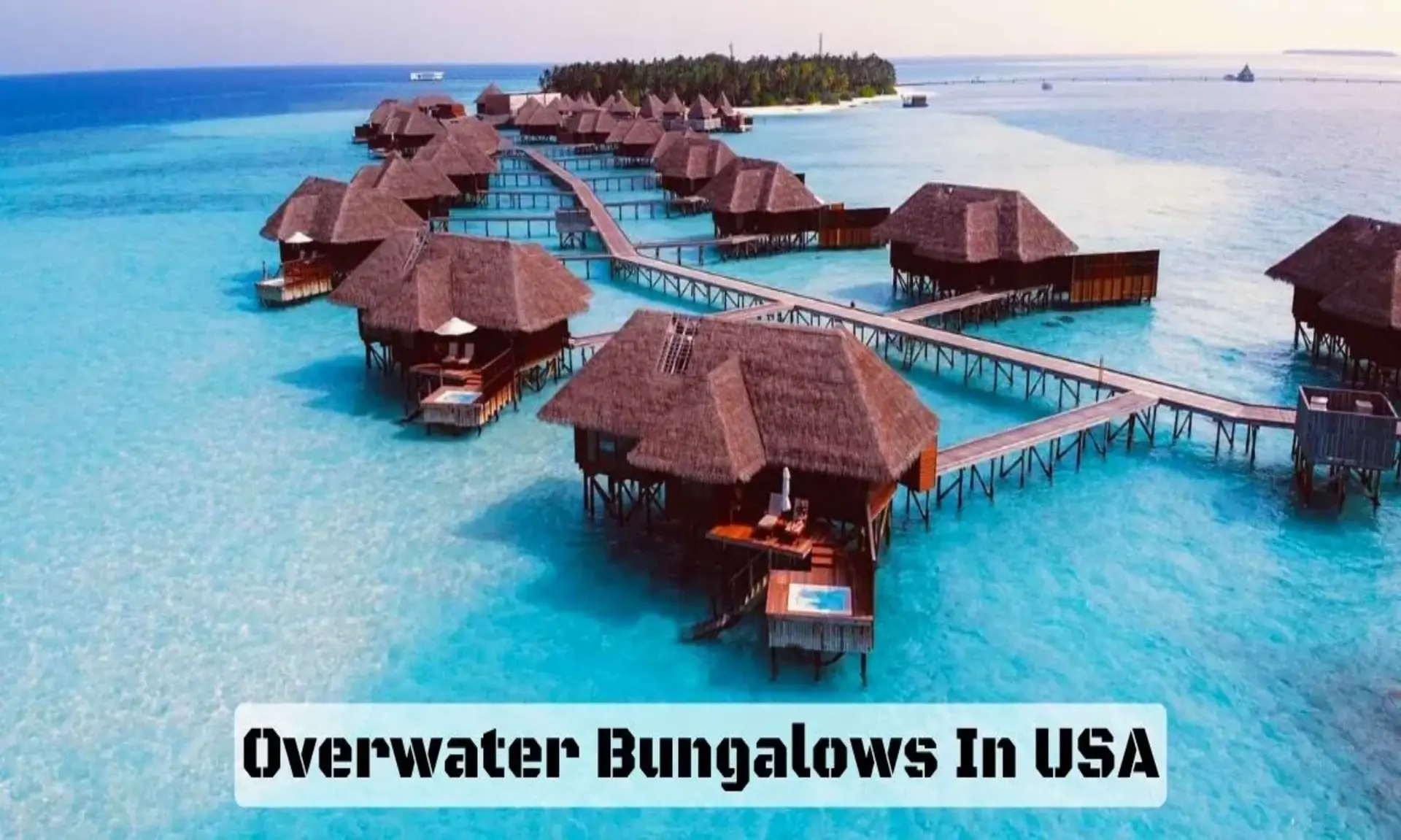 10 Stunning Overwater Bungalows In USA